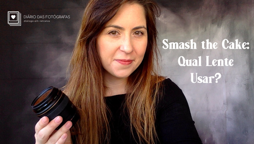SEGREDOS DO SMASH THE CAKE: QUAL LENTE USAR? SEGREDOS DO SMASH THE CAKE: QUAL LENTE USAR?